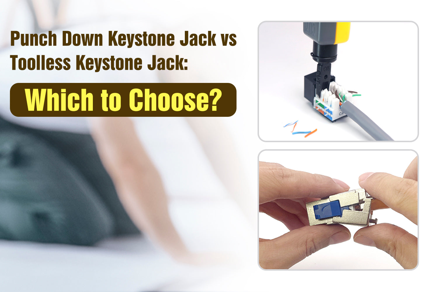 Punch Down Keystone Jack vs Toolless Keystone Jack Which to Choose