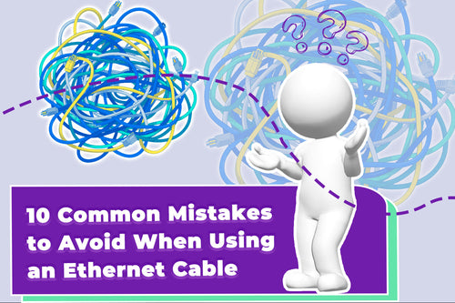 10 Common Mistakes to Avoid When Using an Ethernet Cable