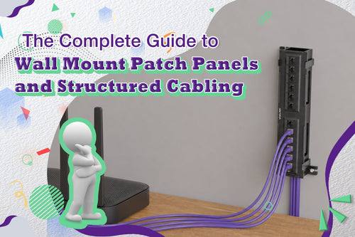 The Complete Guide to Wall Mount Patch Panels and Structured Cabling