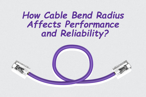 How Cable Bend Radius Affects Performance and Reliability?