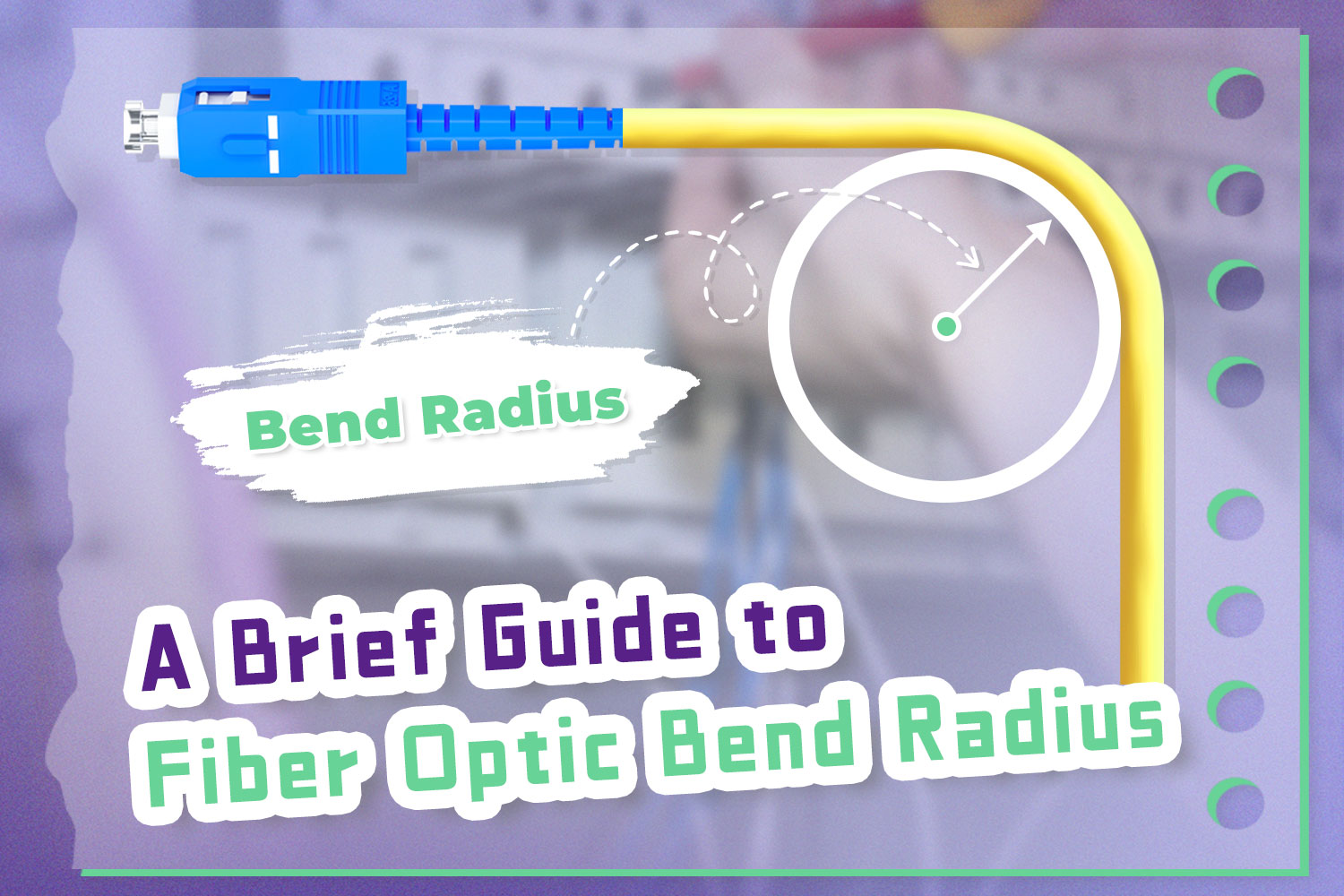 A Brief Guide to Fiber Optic Bend Radius – VCELINK