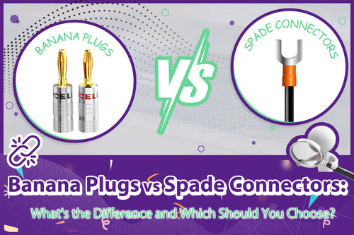 Banana Plugs vs Spade Connectors