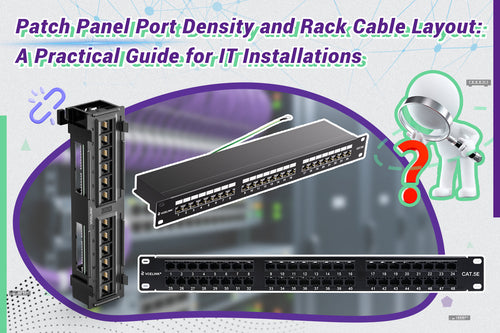 Patch Panel Port Density and Rack Cable Layout: A Practical Guide for IT Installations