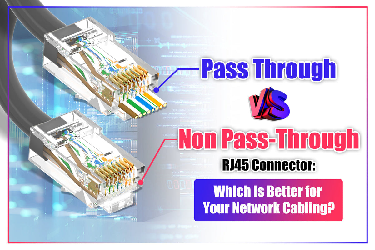 Pass Through vs. Non Pass-Through RJ45 Connector