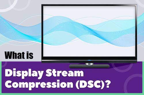 What is Display Stream Compression (DSC)?