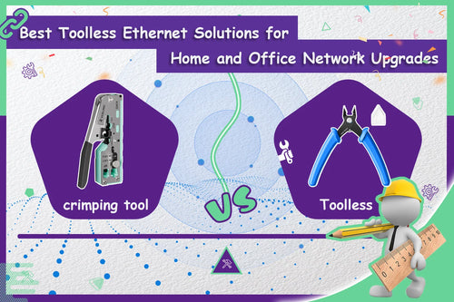 Best Toolless Ethernet Solutions for Home and Office Network Upgrades